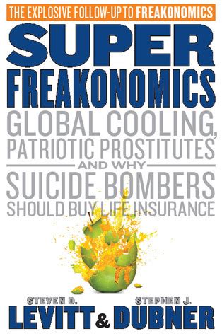 Download Superfreakonomics Global Cooling Patriotic Prostitutes And Why Suicide Bombers Should Buy Life Insurance By Steven D Levitt