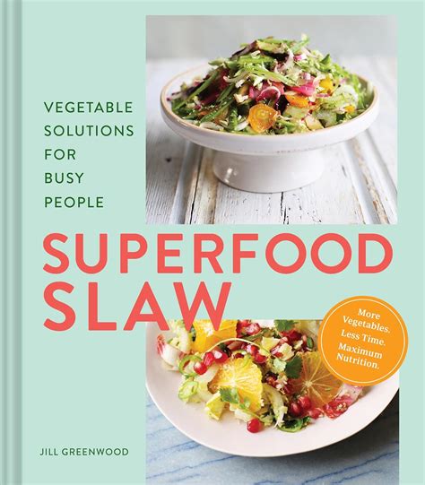 Full Download Superfood Slaw Vegetable Solutions For Busy People By Jill Greenwood