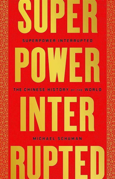 Read Superpower Interrupted The Chinese History Of The World By Michael A Schuman