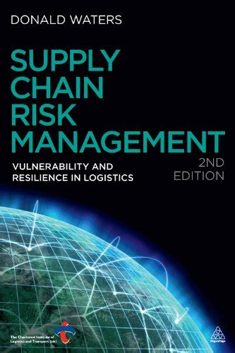 Download Supply Chain Risk Management Vulnerability And Resilience In Logistics By Donald Waters