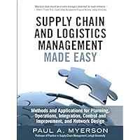 Read Online Supply Chain And Logistics Management Made Easy Methods And Applications For Planning Operations Integration Control And Improvement And Network Design By Paul A Myerson
