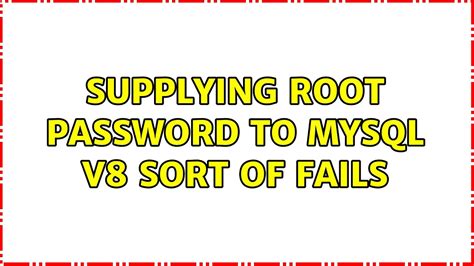 Supplying root password to MySQL V8 sort of fails