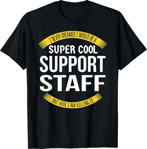 Support Staff T-Shirts & T-Shirt Designs Zazzle