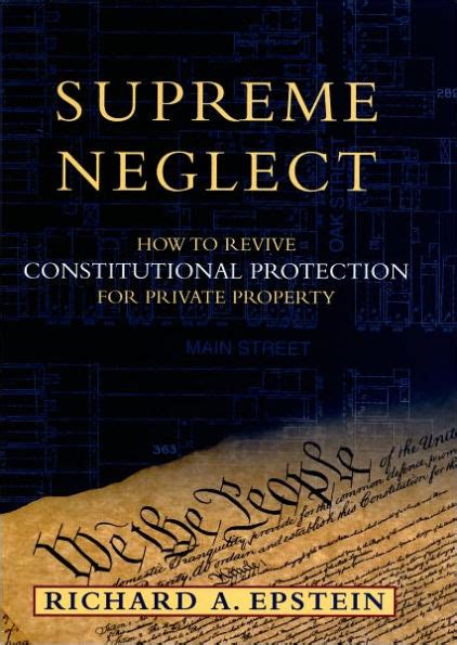 Read Online Supreme Neglect How To Revive Constitutional Protection For Private Property By Richard A Epstein