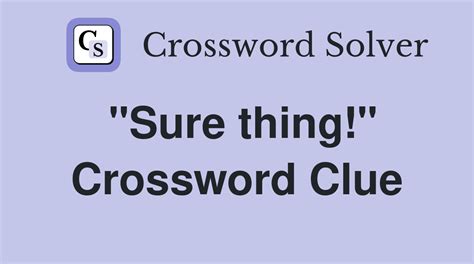 Sure Thing Crossword Clue