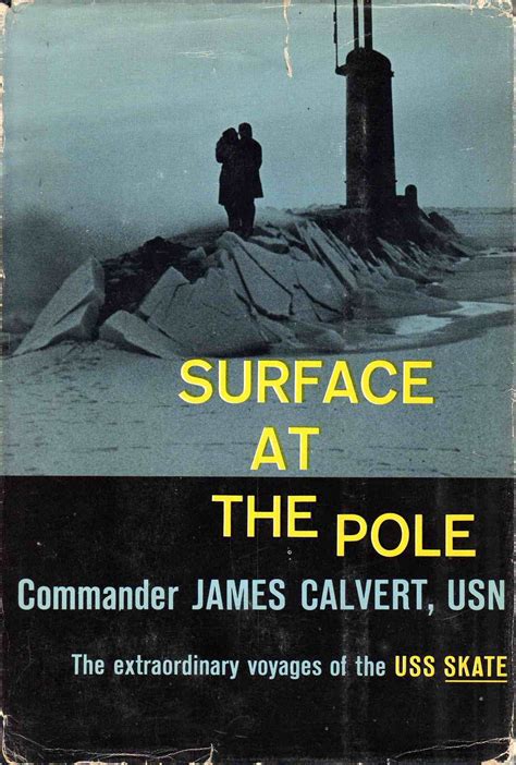 Read Online Surface At The Pole The Extraordinary Voyages Of The Uss Skate By James Calvert