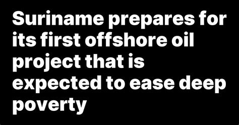 Suriname prepares for its first offshore oil project that is expected to ease deep poverty