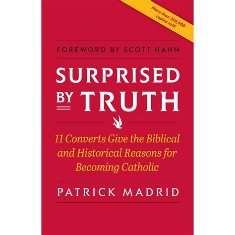 Read Surprised By Truth 11 Converts Give The Biblical And Historical Reasons For Becoming Catholic By Patrick Madrid
