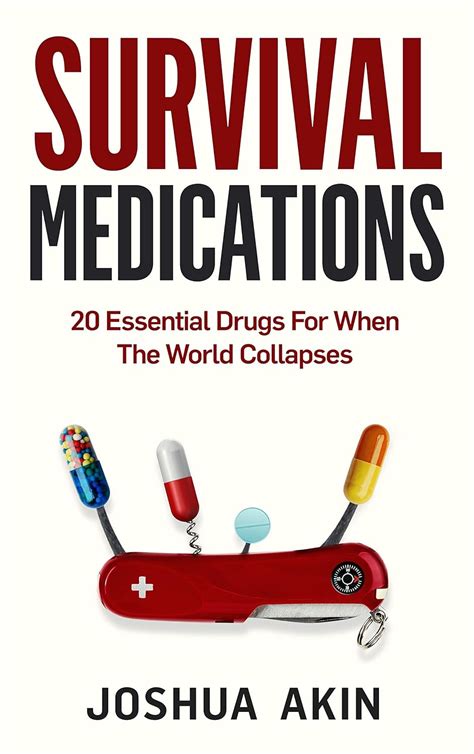 Full Download Survival Medications 20 Essential Drugs For When The World Collapses By Joshua Akin
