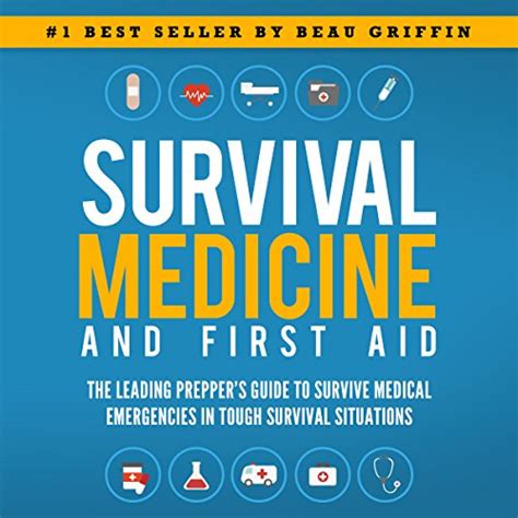 Read Survival Medicine  First Aid The Leading Preppers Guide To Survive Medical Emergencies In Tough Survival Situations By Beau Griffin