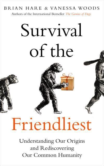 Read Online Survival Of The Friendliest Why We Love Insiders And Hate Outsiders And How We Can Rediscover Our Common Humanity By Brian Hare