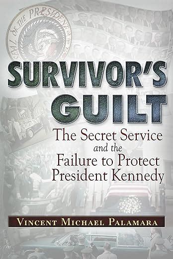 Download Survivors Guilt The Secret Service And The Failure To Protect President Kennedy By Vincent Michael Palamara