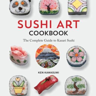 Read Online Sushi Art Cookbook Delicious  Delightful Recipes For All Occasions By Ken Kawasumi