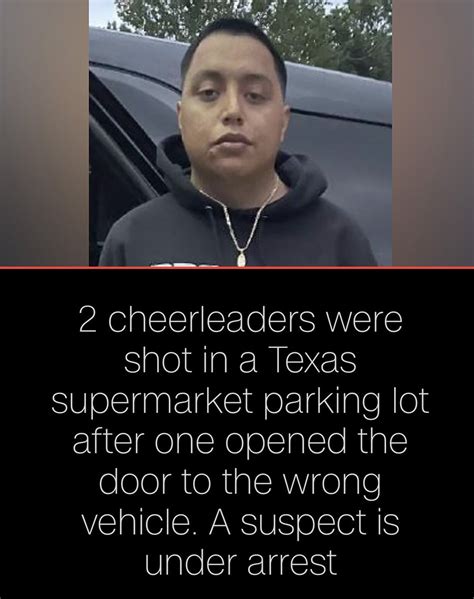 Suspect arrested after 2 cheerleaders shot in  Texas supermarket parking lot after one opened door to wrong vehicle