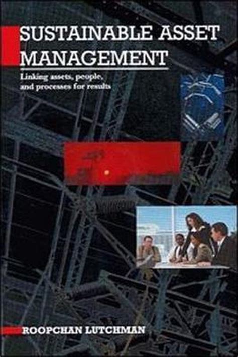 Sustainable Asset Management Linking Assets People And Processes For Results