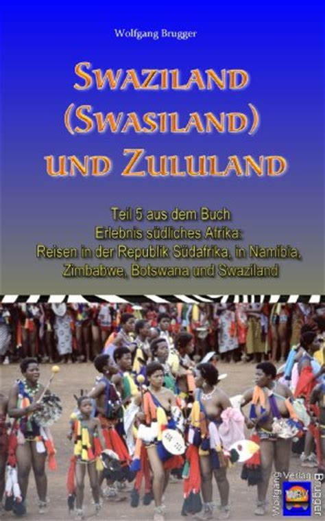 Download Swaziland Swasiland Und Zululand Erlebnis SDliches Afrika Reisen In Der Republik SDafrika In Namibia Zimbabwe Botswana Und Swaziland German Edition By Wolfgang Brugger