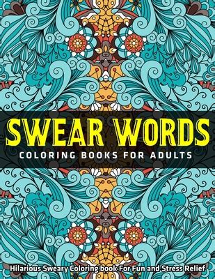 Full Download Swear Word Coloring Book Hilarious Sweary Coloring Book For Fun And Stress Relief By Coloring Books