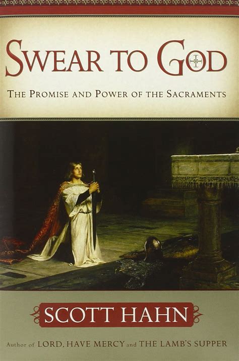 Read Swear To God The Promise And Power Of The Sacraments By Scott Hahn
