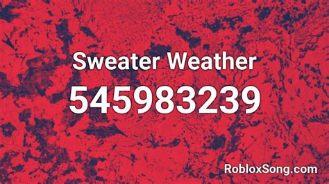 Sweater weather roblox id. Watch the last updates of the Roblox Songs Id's List. CHANGELOG. The official ... Sweater weather. *. 221239026. HALLOWEEN. The Rolling Stones - Sympathy for the ... 