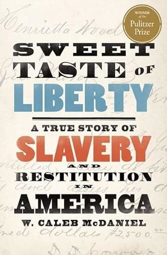 Download Sweet Taste Of Liberty A True Story Of Slavery And Restitution In America By W Caleb Mcdaniel