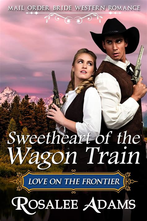 Read Online Sweetheart Of The Wagon Train By Rosalee Adams