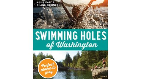 Full Download Swimming Holes Of Washington Perfect Places To Play By Anna Katz