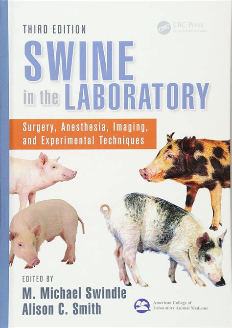 Swine In The Laboratory Surgery Anesthesia Imaging And Experimental Techniques Third Edition