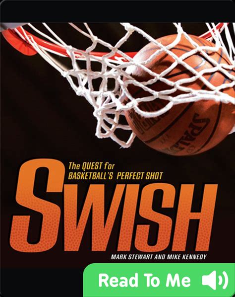 Read Swish The Quest For Basketballs Perfect Shot By Mark Stewart