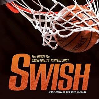 Read Swish The Quest For Basketballs Perfect Shot By Mark Stewart