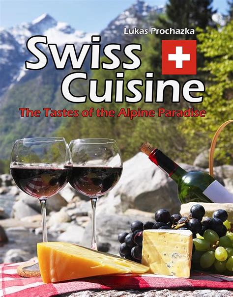 Read Swiss Cuisine The Tastes Of The Alpine Paradise By Lukas Prochazka