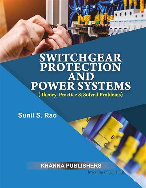 Switchgear Protection And Power Systems Theory Practice Amp Solved Problems Sunil S Rao