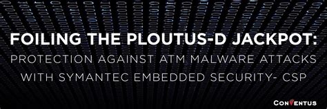 Symantec CSP: ATM Malware Attacks - Ploutus-D Jackpot