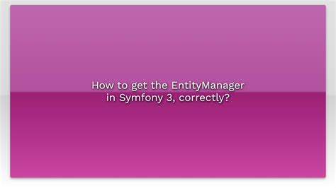 Symfony entitymanager.  Thanks! Found out that entitymanager in entity symfony ...