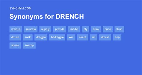 On this page you'll find 55 synonyms, antonyms, and words related to drench, such as: deluge, douse, drown, immerse, impregnate, and inundate.