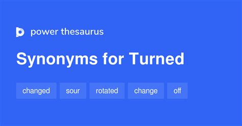 Synonym for turned. Find 79 ways to say CHANGED, along with antonyms, related words, and example sentences at Thesaurus.com, the world's most trusted free thesaurus. 