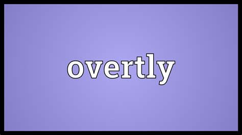 Synonym of overtly. Things To Know About Synonym of overtly. 