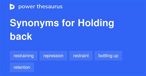 Synonyms for holding back. Find 48 ways to say REPLY, along with antonyms, related words, and example sentences at Thesaurus.com, the world's most trusted free thesaurus. 