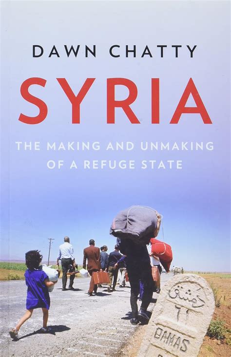 Full Download Syria The Making And Unmaking Of A Refuge State By Dawn Chatty