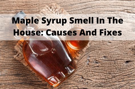 Possible causes of a maple syrup smell in your house. An unusual maple syrup smell in your house can be concerning, but there are a few common causes that you can investigate. Firstly, check your kitchen to see if any food or beverages have spilled or gone bad. Sometimes, spills can go unnoticed and start to emit a strange odor.