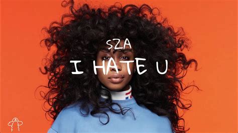 Sza i hate u lyrics. Feb 15, 2022 · I’ve been up, baby. Lost in the lie of us. Lost, ain’t no findin’ us. I’ve been up, baby. And if you wondered if I hate you (I do) Sh–ty of you to make me feel just like this. What I ... 
