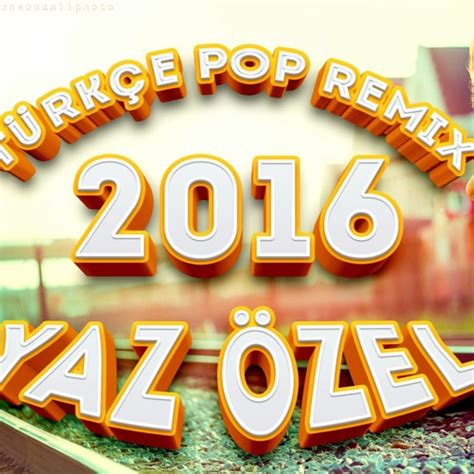 Türkçe pop remix 2016 özel set indir