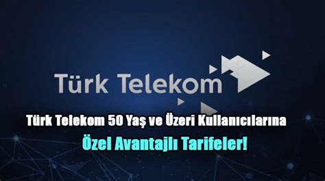 Türk telekom 50 yaş üstü tarifeler