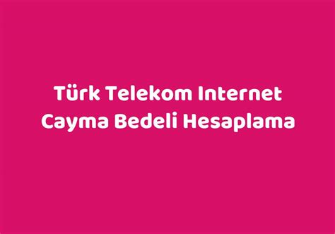 Türk telekom cayma bedeli şikayet