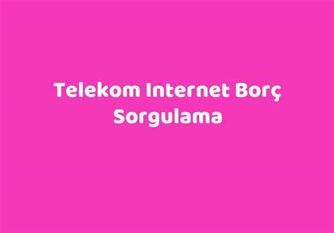 Türk telekom internet borç alacak sorgulama