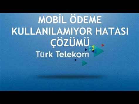 Türk telekom mobil ödeme kullanılamıyor hatası