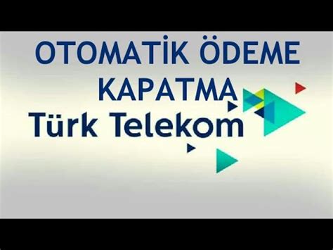 Türk telekom otomatik ödeme kapatma