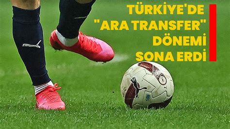 Türkiye'de ara transfer dönemi sona erdi - Son Dakika Haberleri