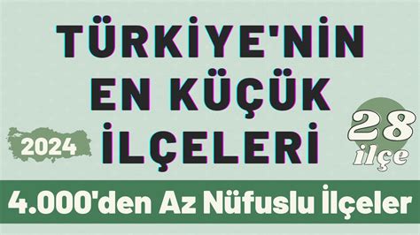 Türkiye'nin En Küçük İlçeleri 2024 Nüfusu 4.000'den Az Olan 28 İlçe. 