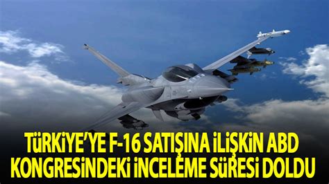 Türkiye'ye F-16 satışına ilişkin ABD Kongresindeki inceleme süresi doldu - Son Dakika Haberleri