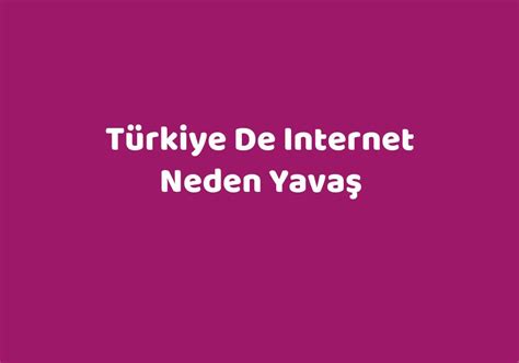 Türkiye internet neden yavaş